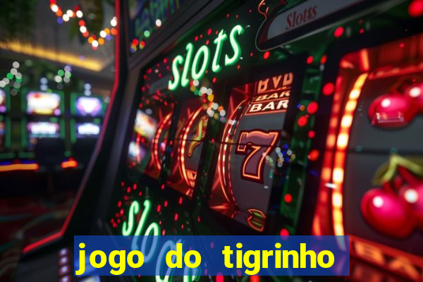 jogo do tigrinho bonus sem deposito